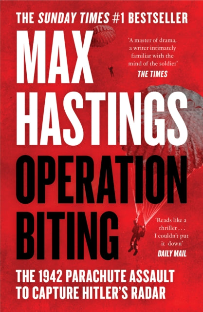 Operation Biting: The 1942 Parachute Assault to Capture Hitler’s Radar by Max Hastings