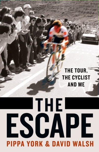 The Escape: The Tour, the Cyclist and Me by David Walsh, Pippa York