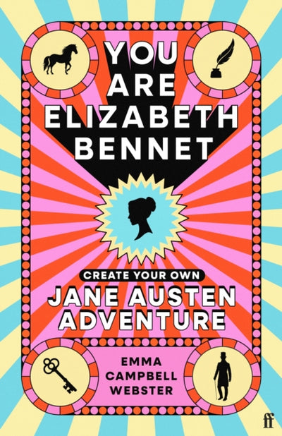 You Are Elizabeth Bennet: Create Your Own Jane Austen Adventure by Emma Campbell Webster
