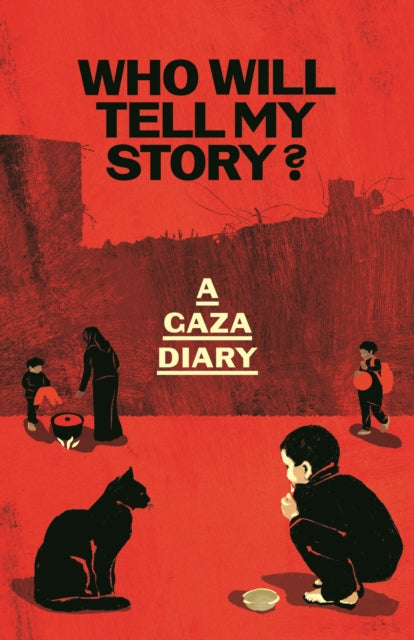Who Will Tell My Story? A Gaza Diary by Anonymous