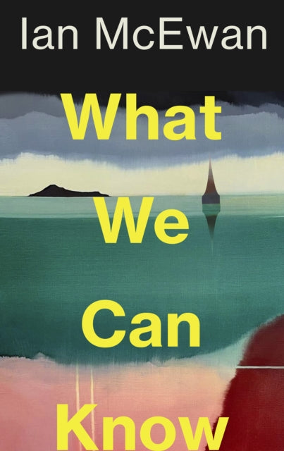 What We Can Know by Ian McEwan