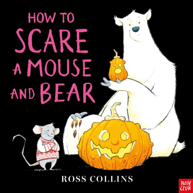 How to Scare a Mouse and Bear by Ross Collins